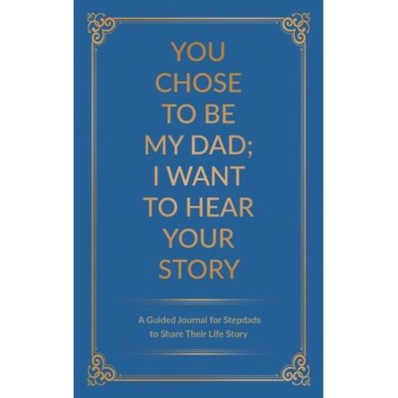 You Chose to Be My Dad; I Want to Hear Your Story: A Guided Journal for Stepdads - Picture 1 of 3
